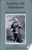 Teaching with Shakespeare : critics in the classroom /