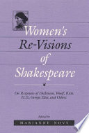 Women's re-visions of Shakespeare : on the responses of Dickinson, Woolf, Rich, H.D., George Eliot, and others /