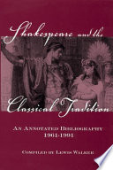 Shakespeare and the classical tradition : an annotated bibliography, 1961-1991 /