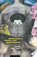 Shakespeare, theory, and performance / edited by James C. Bulman.