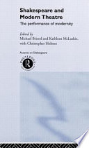 Shakespeare and modern theatre : the performance of modernity / edited by Michael Bristol and Kathleen McLuskie ; with Christopher Holmes.