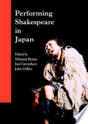 Performing Shakespeare in Japan / edited by Minami Ryuta, Ian Carruthers, John Gillies.