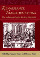 Renaissance transformations : the making of English writing (1500-1650) / edited by Margaret Healy and Thomas Healy.