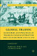 Global traffic : discourses and practices of trade in English literature and culture from 1550 to 1700 / edited by Barbara Sebek and Stephen Deng.