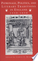 Patronage, politics, and literary traditions in England, 1558-1658 / edited by Cedric C. Brown.