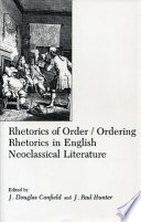 Rhetorics of order/ordering rhetorics in English neoclassical literature / edited by J. Douglas Canfield and J. Paul Hunter.