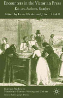 Encounters in the Victorian press : editors, authors, readers / edited by Laurel Brake and Julie F. Codell.