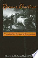 Nervous reactions : Victorian recollections of Romanticism /