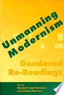 Unmanning modernism : gendered re-readings / edited by Elizabeth Jane Harrison and Shirley Peterson.