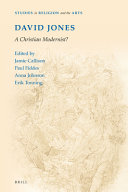 David Jones : a Christian modernist? : new approaches to his art, poetry and cultural theory / edited by Jamie Callison, Paul S. Fiddes, Anna Johnson and Erik Tonning.