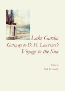 Lake Garda : gateway to D.H. Lawrence's voyage to the sun / edited by Nick Ceramella.