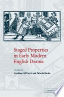 Staged properties in early modern English Drama / [edited by] Jonathan Gil Harris and Natasha Korda.