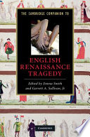 The Cambridge companion to English Renaissance tragedy / edited by Emma Smith and Garrett A. Sullivan, Jr.