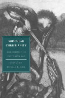 Muscular Christianity : embodying the Victorian Age / edited by Donald E. Hall.