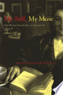 My self, my muse : Irish women poets reflect on life and art /