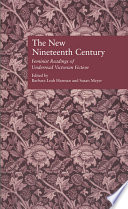 The new nineteenth century : feminist readings of underread Victorian fiction / edited by Barbara Leah Harman, and Susan Meyer.