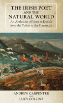 Irish poet and the natural world : an anthology of verse in English from the tudors to the romantics /