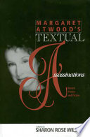 Margaret Atwood's textual assassinations : recent poetry and fiction / edited by Sharon Rose Wilson.