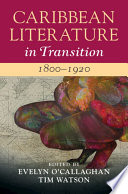 Caribbean literature in transition, 1800-1920 /