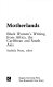 Motherlands : Black women's writing from Africa, the Caribbean, and South Asia / Susheila Nasta, editor.