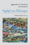 Approaches to teaching the works of Ngũgĩ wa Thiong'o /