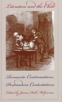 Literature and the child : romantic continuations, postmodern contestations / edited by James Holt McGavran.