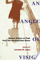 An angle of vision : women writers on their poor and working-class roots /