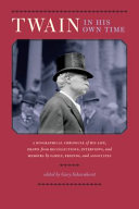 Twain in his own time : a biographical chronicle of his life, drawn from recollections, interviews, and memoirs by family, friends, and associates /