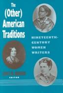 The (Other) American traditions : nineteenth-century women writers / edited by Joyce W. Warren.