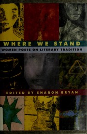 Where we stand : women poets on literary tradition / edited and with an introduction by Sharon Bryan.