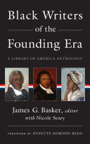 Black writers of the founding era, 1760-1800 / James G. Basker, editor with Nicole Seary ; foreword by Annette Gordon-Reed.