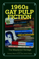 1960s gay pulp fiction : the misplaced heritage / edited by Drewey Wayne Gunn, Jaime Harker.