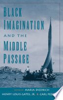 Black imagination and the Middle Passage / edited by Maria Diedrich, Henry Louis Gates, Jr., Carl Pedersen.