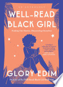 Well-read black girl : finding our stories, discovering ourselves : an anthology / edited by Glory Edim.