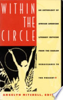 Within the circle : an anthology of African American literary criticism from the Harlem Renaissance to the present / edited by Angelyn Mitchell.