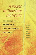 A power to translate the world : new essays on Emerson and international culture /
