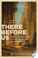 There before us : religion, literature, and culture from Emerson to  Wendell Berry /