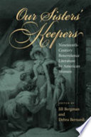 Our sisters' keepers : nineteenth-century benevolence literature by American women / edited by Jill Bergman and Debra Bernardi.