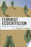 Feminist ecocriticism : environment, women, and literature / edited by Douglas A. Vakoch.