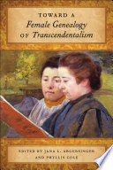 Toward a female genealogy of transcendentalism / edited by Jana L. Argersinger and Phyllis Cole.