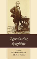 Reconsidering Longfellow / edited by Christoph Irmscher and Robert Arbour.