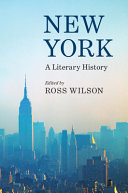 New York : a literary history / edited by Ross Wilson.