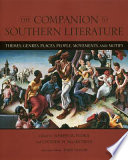 The companion to Southern literature : themes, genres, places, people, movements, and motifs / edited by Joseph M. Flora and Lucinda H. MacKethan ; associate editor, Todd Taylor.