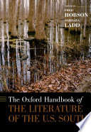 The Oxford handbook of the literature of the U.S. South / edited by Fred Hobson and Barbara Ladd.