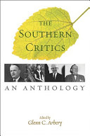 The Southern critics : an anthology / editor, Glenn C. Arbery.