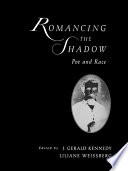 Romancing the shadow : Poe and race / edited by J. Gerald Kennedy & Liliane Weissberg.