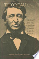 Thoreau in his own time : a biographical chronicle of his life, drawn from recollections, interviews, and memoirs by family, friends, and associates / edited by Sandra Harbert Petrulionis.