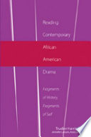 Reading contemporary African American drama : fragments of history, fragments of self /