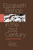 Elizabeth Bishop in the twenty-first century : reading the new editions / edited by Angus Cleghorn, Bethany Hicok, Thomas Travisano.