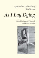 Approaches to teaching Faulkner's As I lay dying / edited by Patrick O'Donnell and Lynda Zwinger.